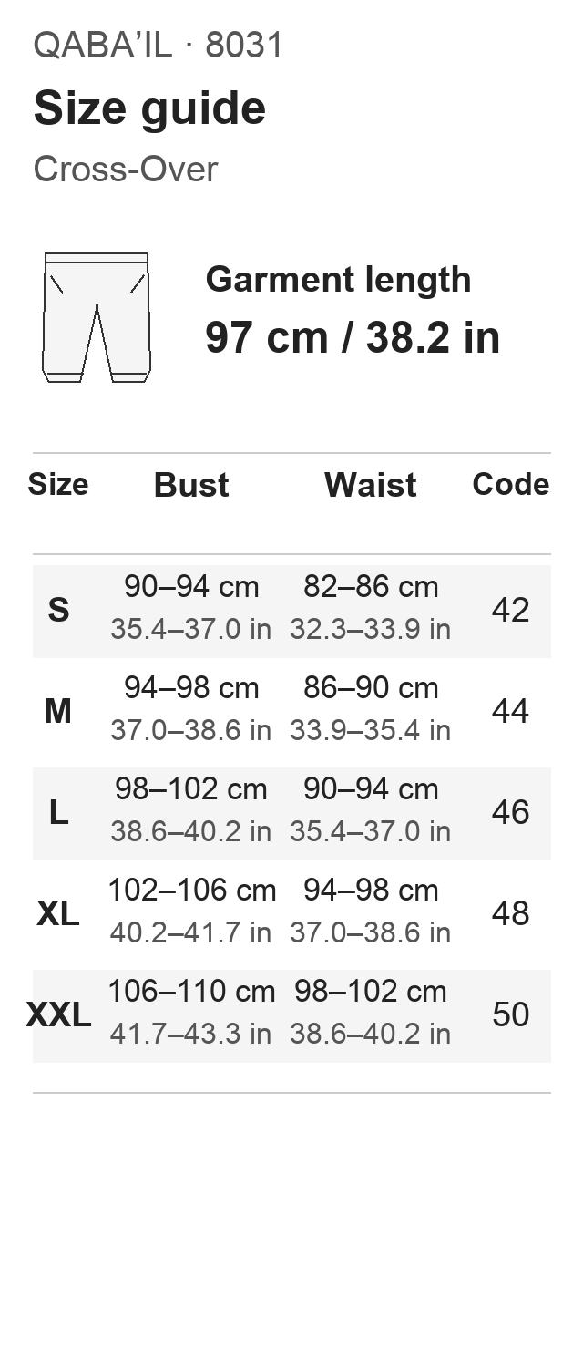 QABA’IL 8031. Garment length 97 cm (38.2 in). Size S: Bust 90–94 cm (35.4–37.0 in); Waist 82–86 cm (32.3–33.9 in); EU 42. Size M: Bust 94–98 cm (37.0–38.6 in); Waist 86–90 cm (33.9–35.4 in); EU 44. Size L: Bust 98–102 cm (38.6–40.2 in); Waist 90–94 cm (35.4–37.0 in); EU 46. Size XL: Bust 102–106 cm (40.2–41.7 in); Waist 94–98 cm (37.0–38.6 in); EU 48. Size XXL: Bust 106–110 cm (41.7–43.3 in); Waist 98–102 cm (38.6–40.2 in); EU 50.